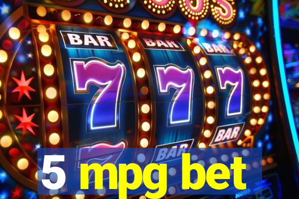 5 mpg bet